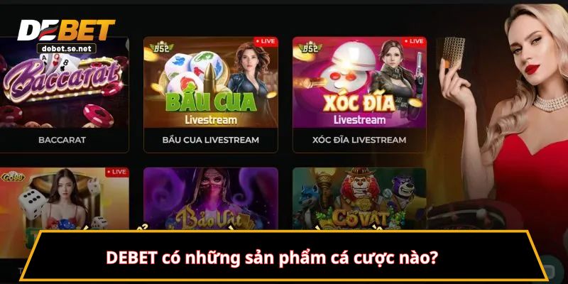 DEBET có những sản phẩm cá cược nào?