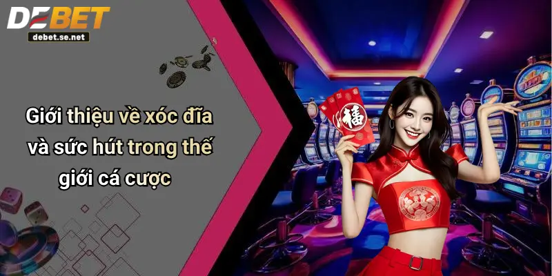 Giới thiệu về xóc đĩa và sức hút trong thế giới cá cược